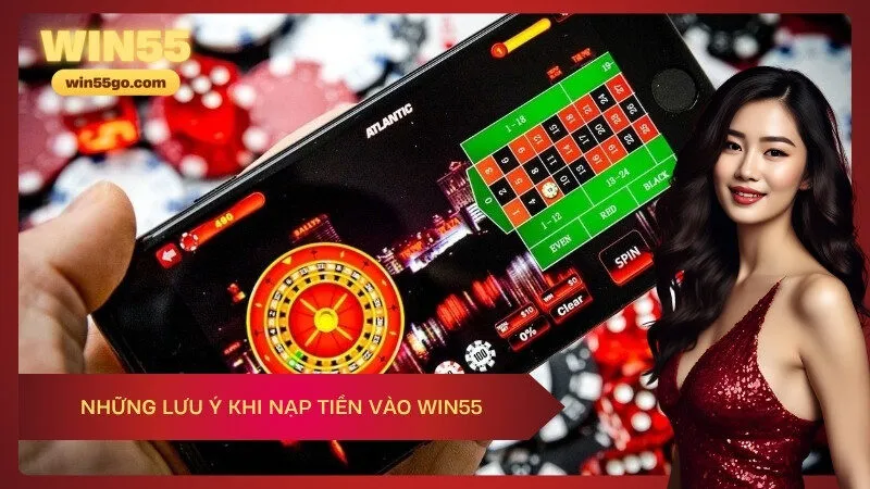Những lưu ý khi nạp tiền vào Win55