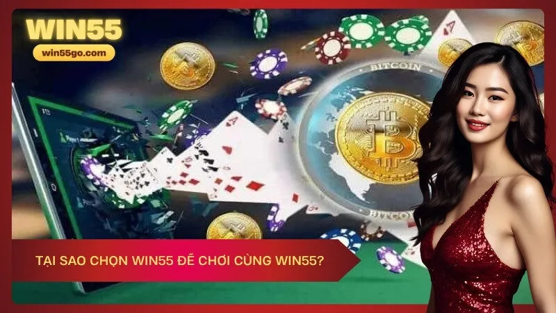 Tại sao chọn Win55 để chơi cùng Win55?